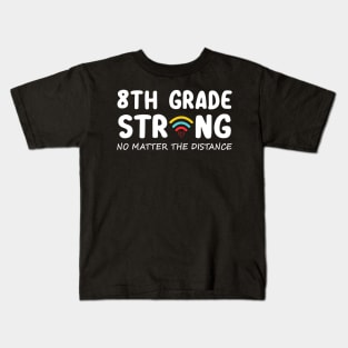 8th Grade Strong No Matter Wifi The Distance Shirt Funny Back To School Gift Kids T-Shirt